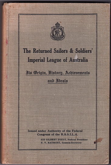 The Returned Sailors &amp; Soldiers Imperial League of Australia: Its Origin, History Achievements and Ideals Part 1 1916-1926 and Part 2 1926-1936