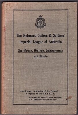 The Returned Sailors & Soldiers Imperial League of Australia: Its Origin, History Achievements and Ideals Part 1 1916-1926 and Part 2 1926-1936