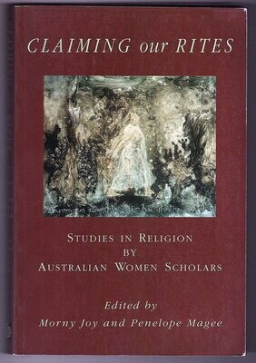 Claiming Our Rite: Studies in Religion by Australian Women Scholars edited by Morny Joy and Penelope Magee