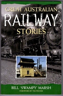 Great Australian Railway Stories by Bill Swampy Marsh