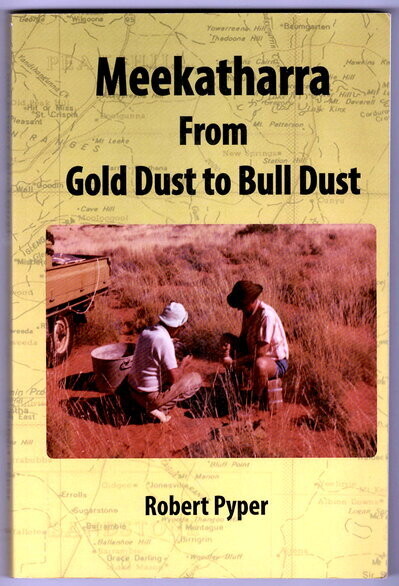 Meekatharra, From Gold Dust to Bull Dust [Bulldust]: Bone Pointers and Prospectors by Robert Pyper