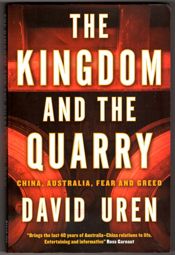 The Kingdom and the Quarry: China, Australia, Fear and Greed by David Uren