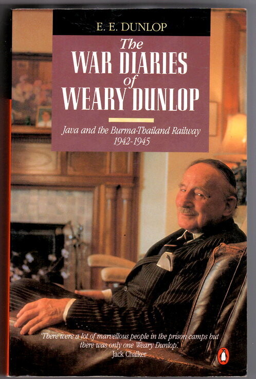 The War Diaries of Weary Dunlop: Java and the Burma-Thailand Railway, 1942-1945 by E E Weary Dunlop