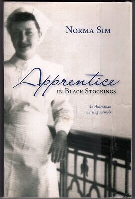 Apprentice in Black Stockings: An Australian Nursing Memoir by Norma Sim