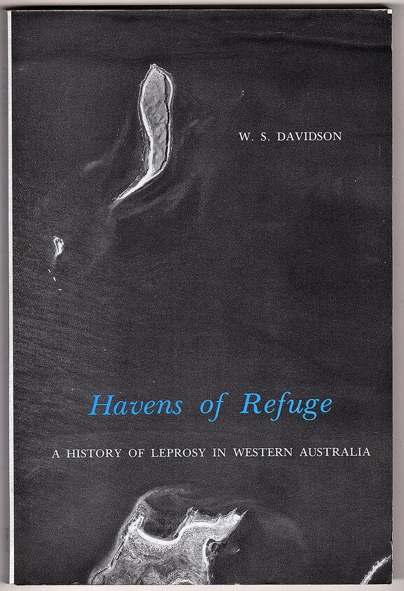 Havens of Refuge: A History of Leprosy in Western Australia by W S Davidson