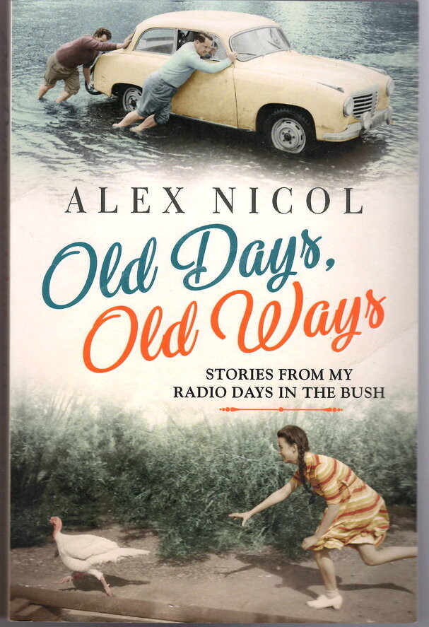 Old Days, Old Ways: Stories from My Radio Days in the Bush by Alex Nicol
