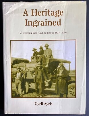 A Heritage Ingrained: A History of Co-operative Bulk Handling Ltd 1933-2000 by Cyril Ayris