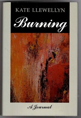 Burning: A Journal by Kate Llewellyn