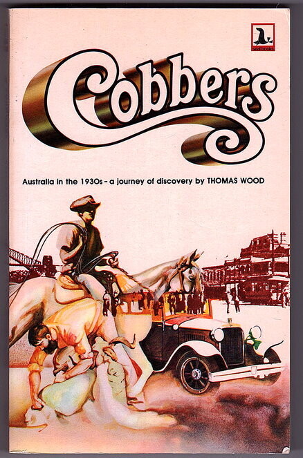 Cobbers: A Personal Record of a Journey From Essex, in England to Australia, Made in the Years 1930, 1931 and 1932 by Thomas Wood