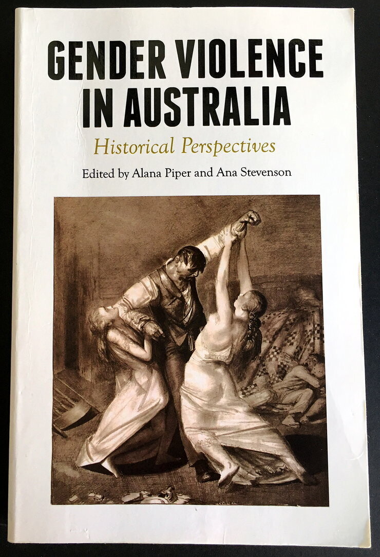 Gender Violence in Australia: Historical Perspectives edited by Alana Piper and Ana Stevenson