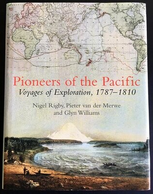 Pioneers of the Pacific: Voyages of Exploration 1787 - 1810 by Nigel Rigby, Pieter Van der Merwe and Glyn Williams