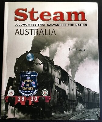 Steam Australia: Locomotives that Galvanised the Nation by Tim Fischer