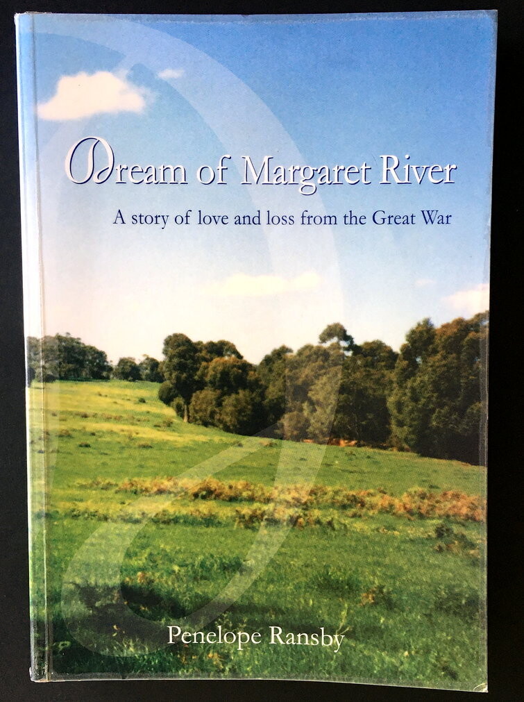 Dream of Margaret River: A Story of Love and Loss from the Great War by Penelope Ransby