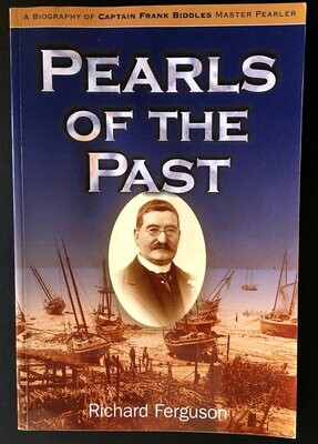 Pearls of the Past: A Biography of One of Australia&#39;s Pioneers Captain Frank Biddles Master Pealer by Richard Ferguson