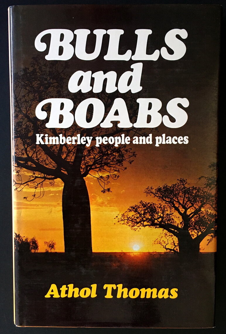 Bulls and Boabs: Kimberley People and Places by Athol Thomas