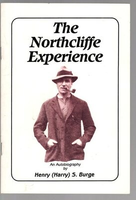 The Northcliffe Experience: An Autobiography by Henry (Harry) S Burge