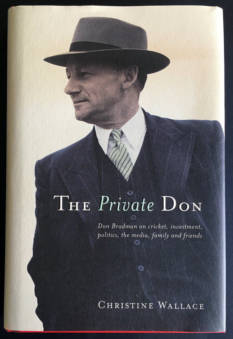 The Private Don: Don Bradman on Cricket, Investment, Politics, the Media, Family and Friends by Christine Wallace