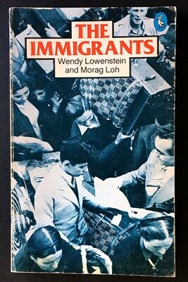 The Immigrants by Wendy Lowenstein and Morag Loh