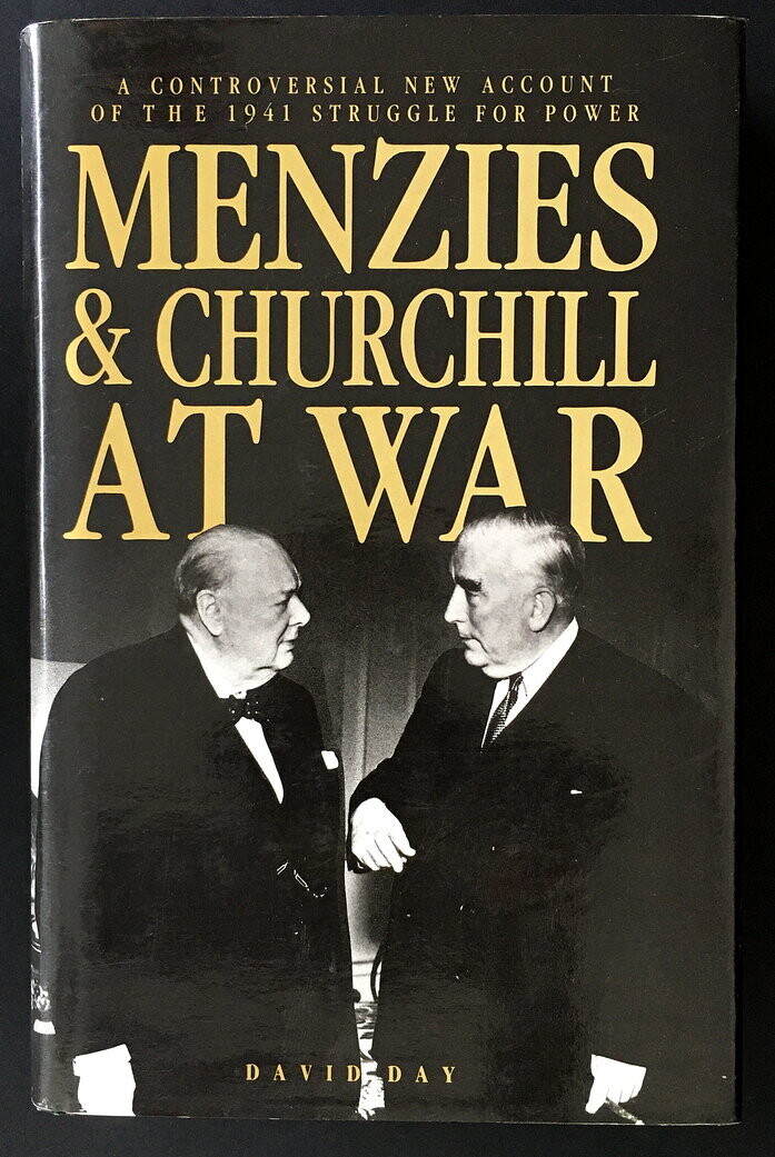 Menzies &amp; Churchill at War: A Controversial New Account of the 1941 Struggle for Power by David Day