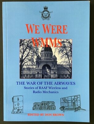 We Were WMMS: The War of the Airways: Stories of RAAF Wireless and Radio Mechanics edited by Don Brown