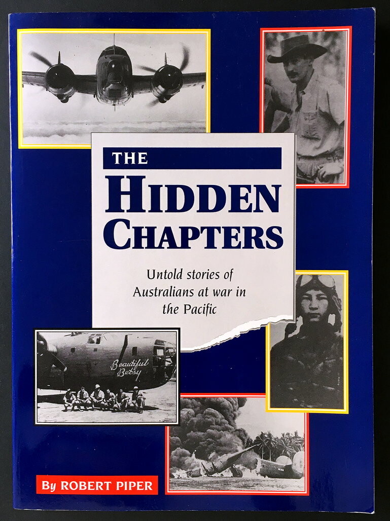 The Hidden Chapters: Untold Stories of Australians at War in the Pacific by Robert Piper