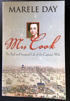 Mrs Cook: The Real and Imaged Life of the Captain&#39;s Wife by Marele Day