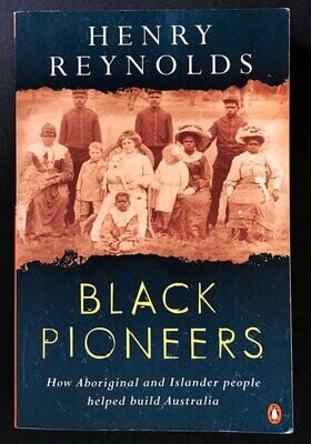 Black Pioneers: How Aboriginal and Islander People Helped Build Australia [With the White People] by Henry Reynolds