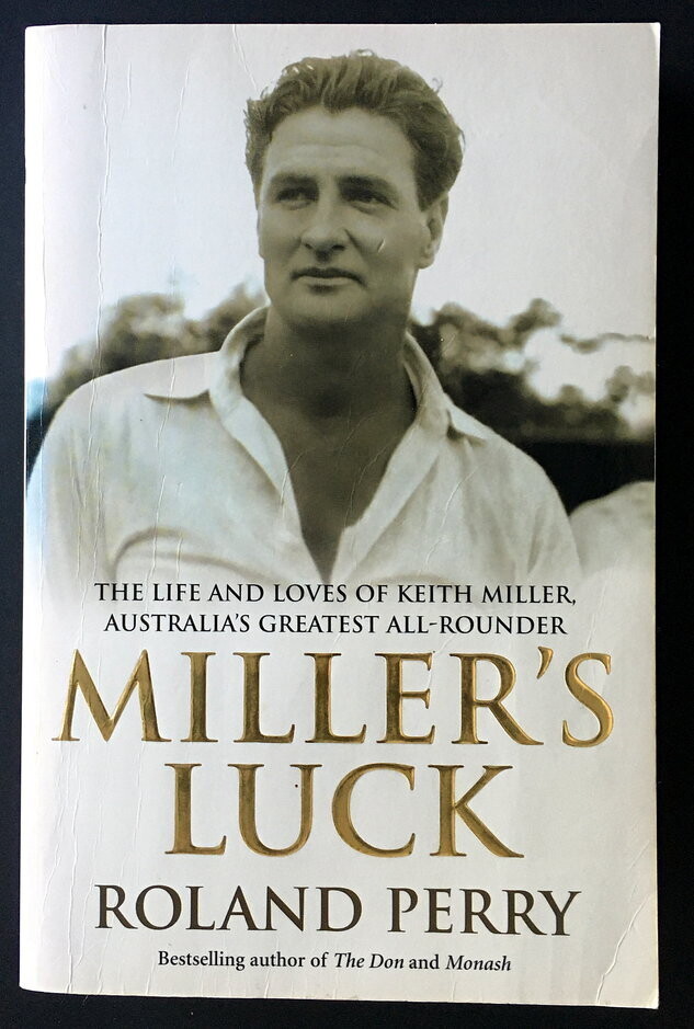 Miller's Luck: The Life and Loves of Keith Miller, Australia's Greatest All-Rounder by Roland Perry