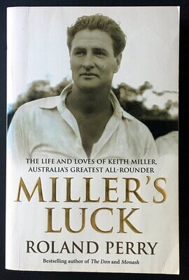 Miller&#39;s Luck: The Life and Loves of Keith Miller, Australia&#39;s Greatest All-Rounder by Roland Perry
