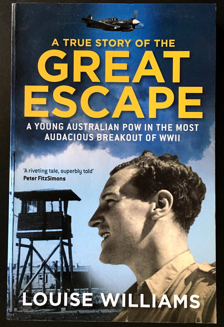 A True Story of the Great Escape: A Young Australian POW in the Most Audacious Breakout of WWII by Louise Williams