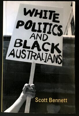 White Politics and Black Australians by Scott Bennett
