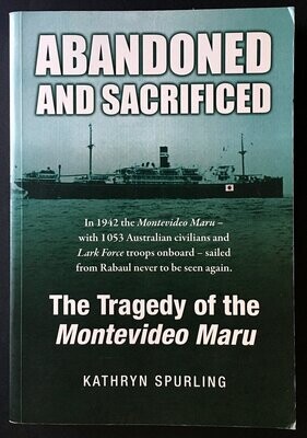 Abandoned and Sacrificed: Tragedy of the Montevideo Maru by Kathryn Spurling