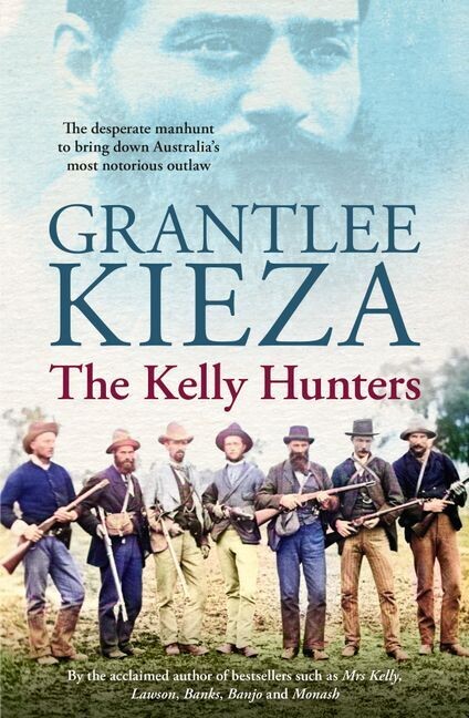 The Kelly Hunters by Grantlee Kieza