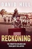 Reckoning: The Forgotten Children and Their Quest for Justice by David Hill