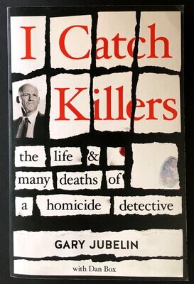 I Catch Killers: The Life and Many Deaths of a Homicide Detective by Gary Jubelin with Dan Box