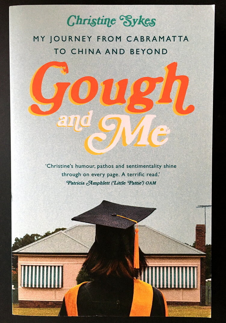 Gough and Me: My Journey from Cabramatta to China and Beyond by Christine Sykes