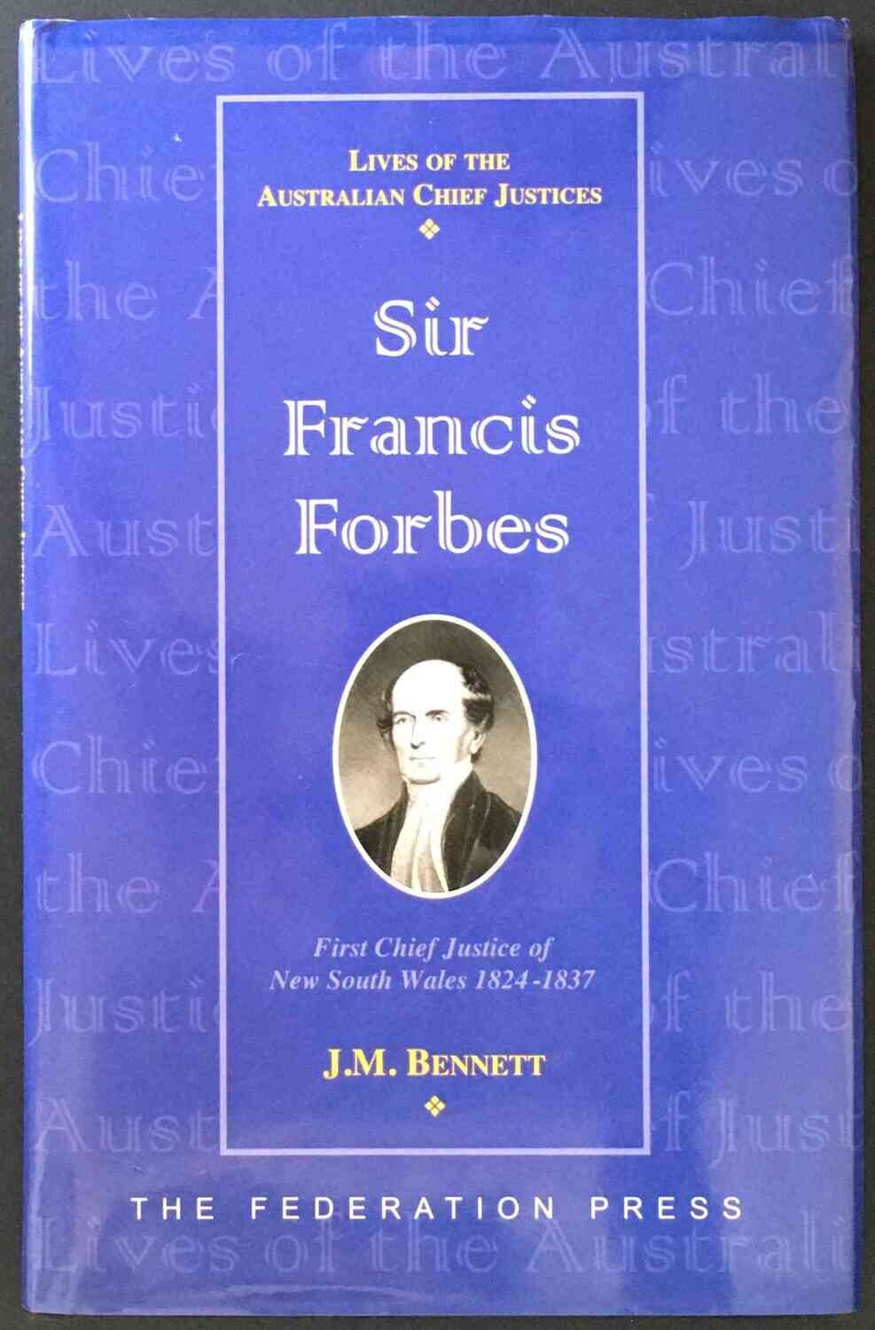 Sir Francis Forbes: First Chief Justice of New South Wales, 1823-1837 by J M Bennett