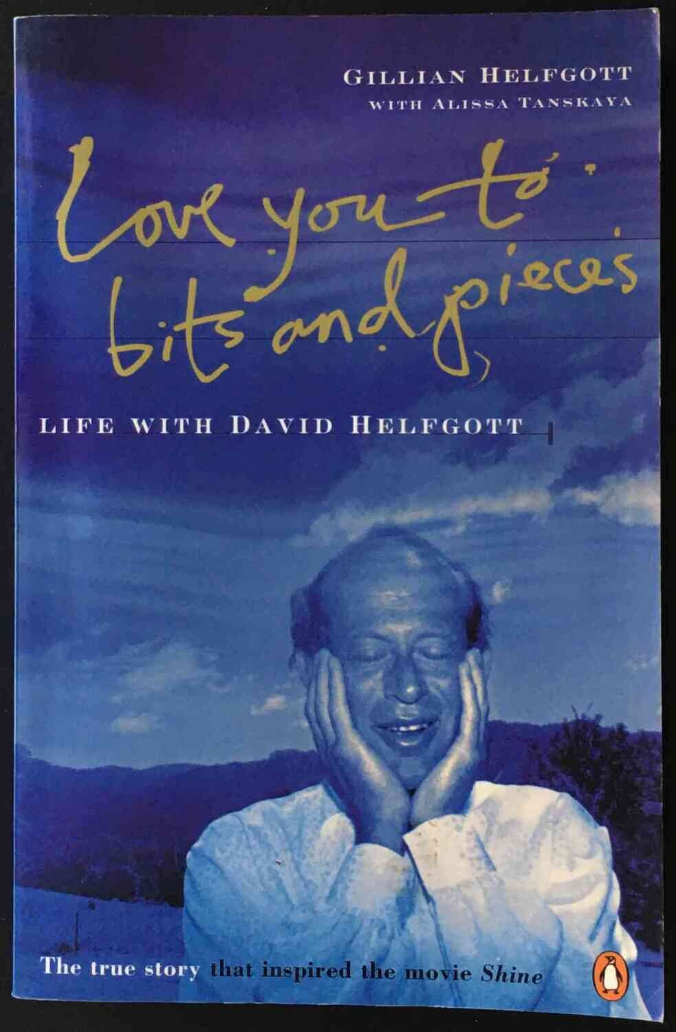 Love You to Bits and Pieces: Life With David Helfgott by Gillian Helfgott