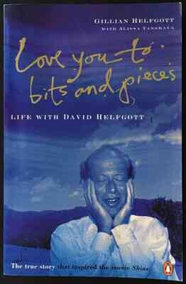 Love You to Bits and Pieces: Life With David Helfgott by Gillian Helfgott