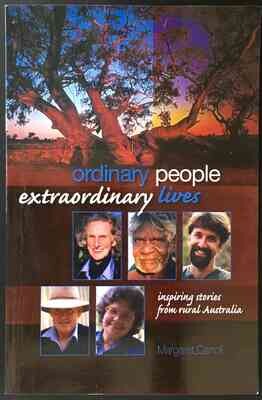 Ordinary People, Extraordinary lives : Inspiring Stories from Rural Australia by Margaret Carroll