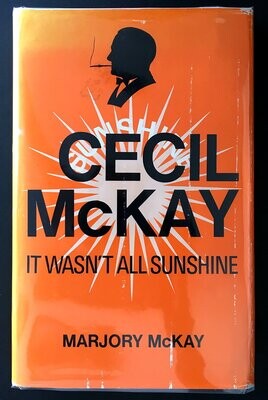 Cecil McKay: It Wasn't All Sunshine by Marjory McKay