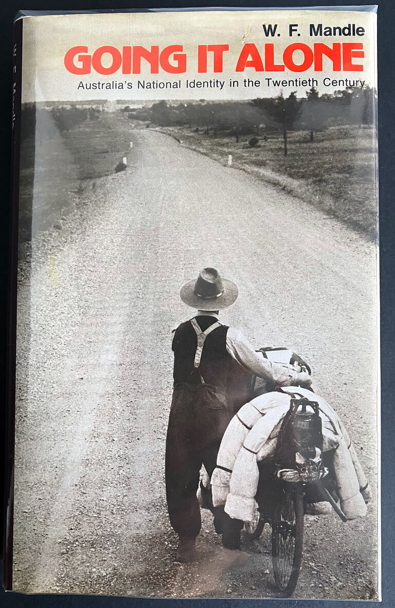 Going It Alone: Australia’s National Identity in the Twentieth Century by W F Mandle