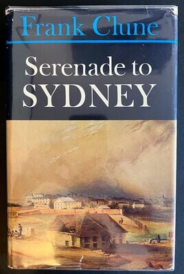 Serenade to Sydney: Some Historical Landmarks by Frank Clune