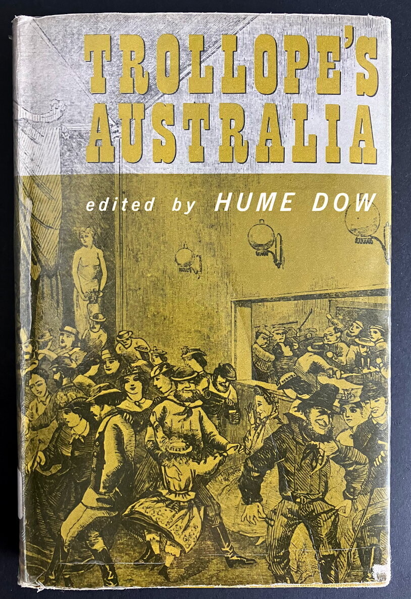 Trollope’s Australia: A Selection From the Australian Passages in Australia and New Zealand by Anthony Trollope and edited by Hume Dow