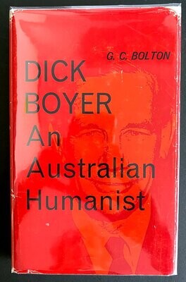 Dick Boyer: An Australian Humanist by G C Bolton