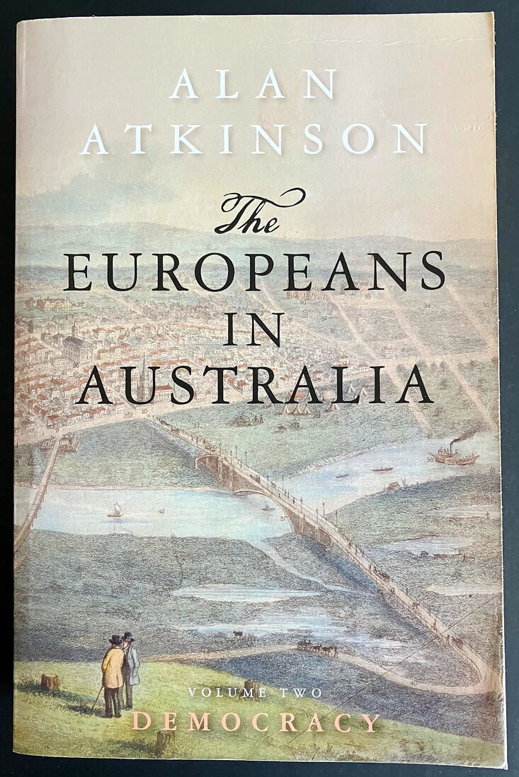 The Europeans in Australia: Volume 2: Democracy by Alan Atkinson