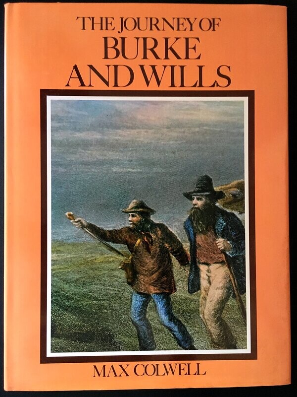 The Journey of Burke and Wills by Max Colwell