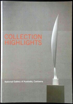 Collection Highlights: National Gallery of Australia, Canberra edited by Ron Radford