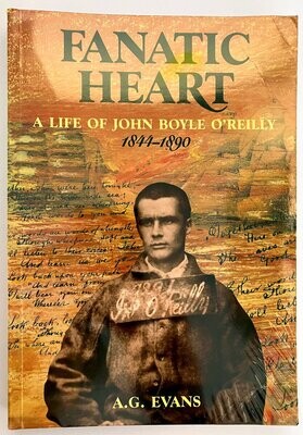 Fanatic Heart: A Life of John Boyle O&#39;Reilly 1844-1890 by A G Evans