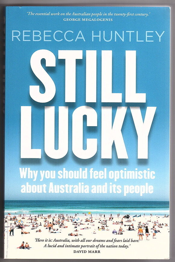 Still Lucky: Why You Should Feel Optimistic About Australia and Its People by Rebecca Huntley
